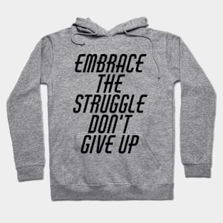 Embrace The Struggle Don't Give Up Hoodie